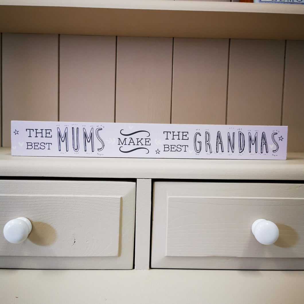 ''The Best Mums Make The Best Grandmas'' Freestanding Plaque / Sign